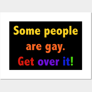 Some people are gay. Get over it! Posters and Art